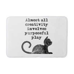 Almost all creativity involves purposeful play I Bath Mat