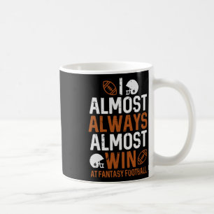 Almost Always Win At Fantasy Football Funny Ffl Me Coffee Mug