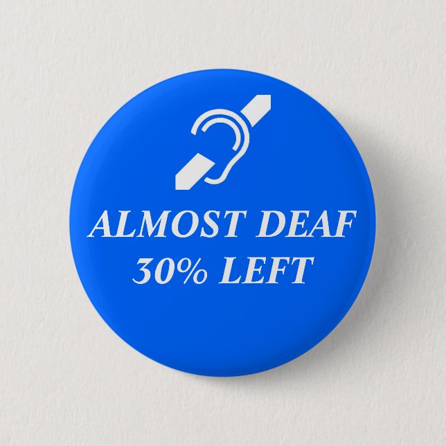 Almost Deaf, 30% Left 6 Cm Round Badge (Front)