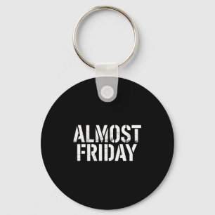 Almost Friday  Key Ring