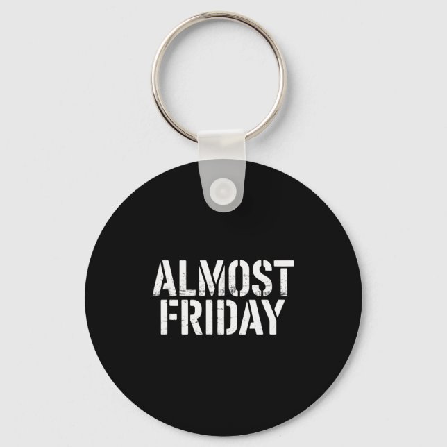 Almost Friday  Key Ring (Front)