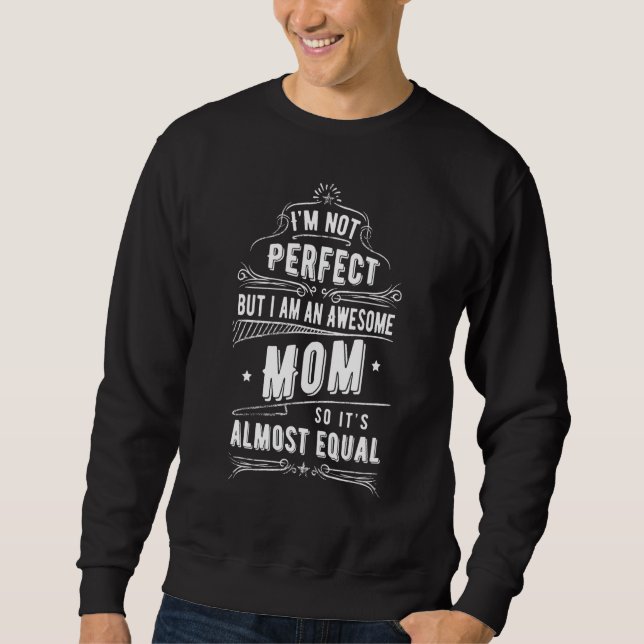 Almost Perfect Mummy Awesome Mum  Momma Great Moth Sweatshirt (Front)