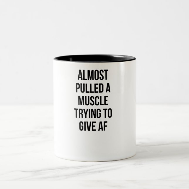 Almost Pulled A Muscle Trying to Give AF Slogan Two-Tone Coffee Mug (Center)
