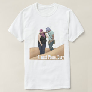 Almost There, Lazy T-Shirt