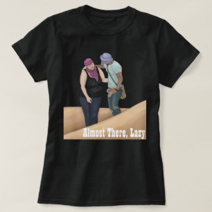Almost There, Lazy T-Shirt