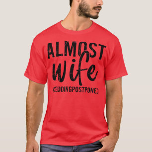 Almost Wife Funny Bride Wedding Married Graphic  T-Shirt