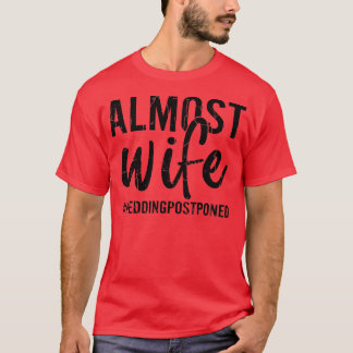 Almost Wife Funny Bride Wedding Married Graphic  T-Shirt