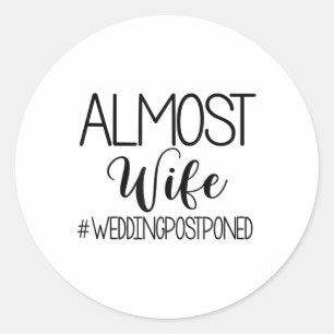 Almost Wife Wedding Postponed Bride Groom Lockdown Classic Round Sticker