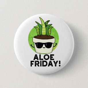 Aloe Friday Funny Aloe Vera Plant Pun  6 Cm Round Badge