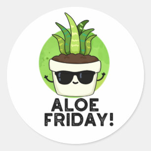 Aloe Friday Funny Aloe Vera Plant Pun  Classic Round Sticker