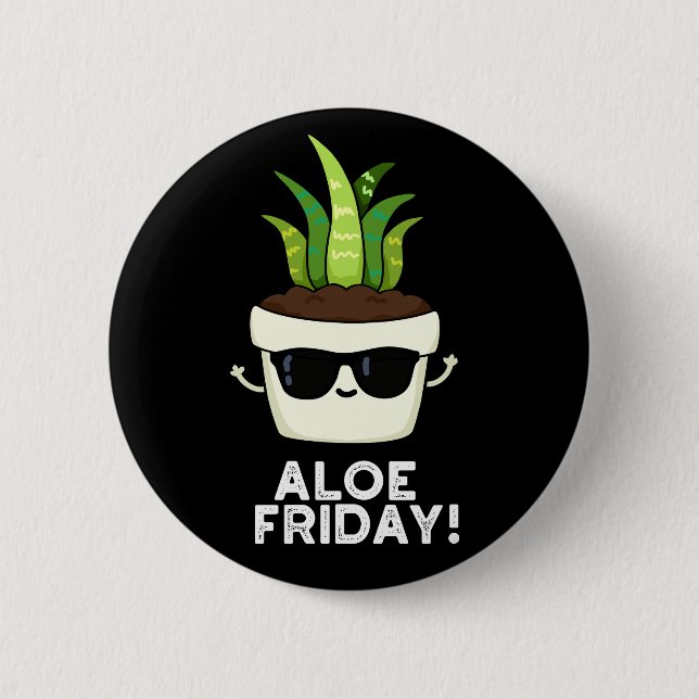Aloe Friday Funny Aloe Vera Plant Pun Dark BG 6 Cm Round Badge (Front)