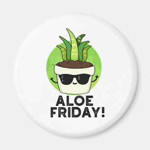 Aloe Friday Funny Aloe Vera Plant Pun Magnet