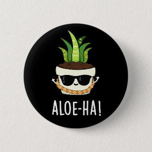 Aloe-ha Funny Hawaiian Plant Pun Dark BG 6 Cm Round Badge