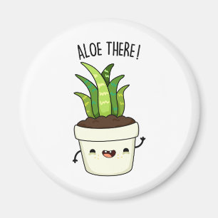 Aloe There Funny Aloe Vera Pun Magnet