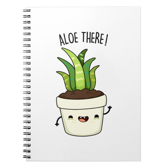 Aloe There Funny Aloe Vera Pun  Notebook (Front)
