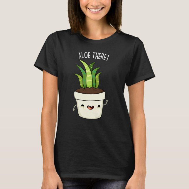 Aloe There Funny Aloe Vera Pun  T-Shirt (Front)