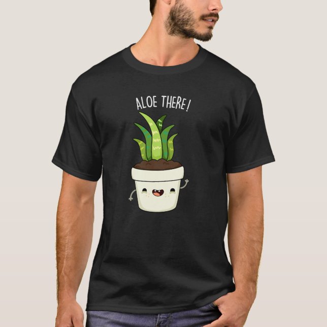 Aloe There Funny Aloe Vera Pun  T-Shirt (Front)