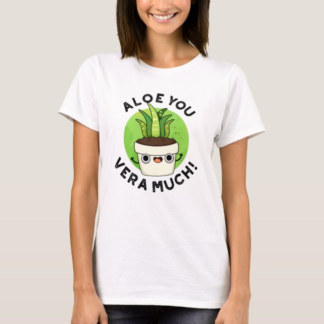 Aloe You Vera Much Funny Plant Pun  T-Shirt (Front)