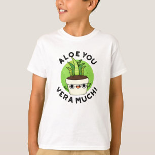 Aloe You Vera Much Funny Plant Pun T-Shirt