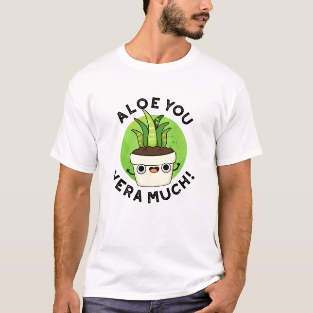 Aloe You Vera Much Funny Plant Pun  T-Shirt (Front)
