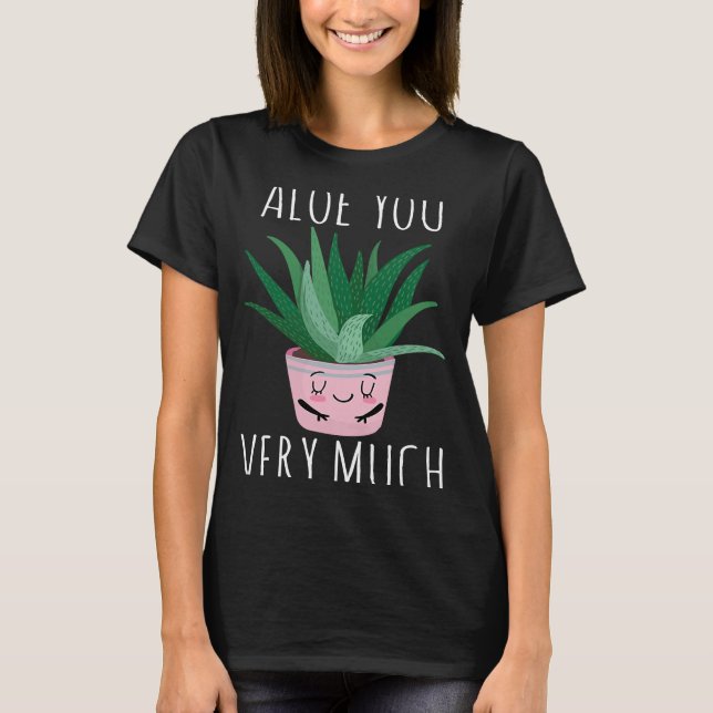 Aloe you very much aloe vera plant T-Shirt (Front)