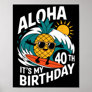 Aloha 40th Birthday Hawaii Pineapple Surfing Tropi Poster