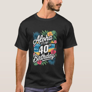 Aloha 40th Birthday Hawaiian Theme Hawaii Tropical T-Shirt