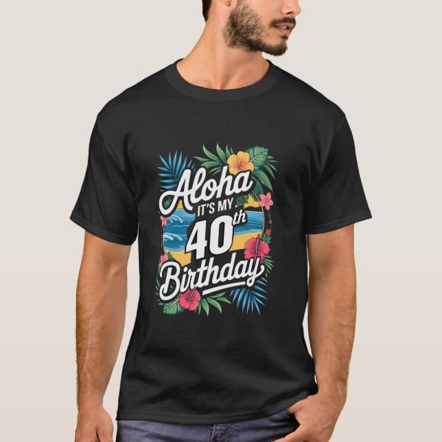 Aloha 40th Birthday Hawaiian Theme Hawaii Tropical T-Shirt (Front)