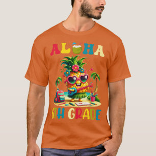 Aloha 6th Grade Pineapple Hawaii Back to School Te T-Shirt