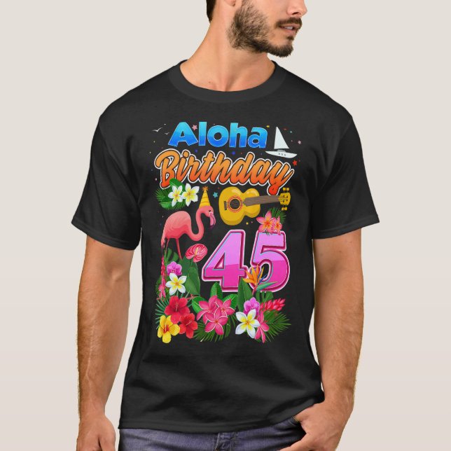 Aloha Hawaii 45 Year Old Birthday 45th Bday Flamin T-Shirt (Front)