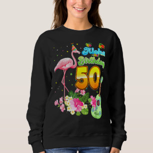 Aloha Hawaii 50th Birthday 50 Years Old Flamingo H Sweatshirt