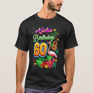 Aloha Hawaii 60 Year Old Birthday 60th Bday Flamin T-Shirt