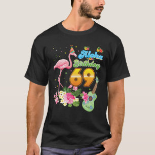 Aloha Hawaii 69Th Birthday 69 Years Old Flamingo H T-Shirt