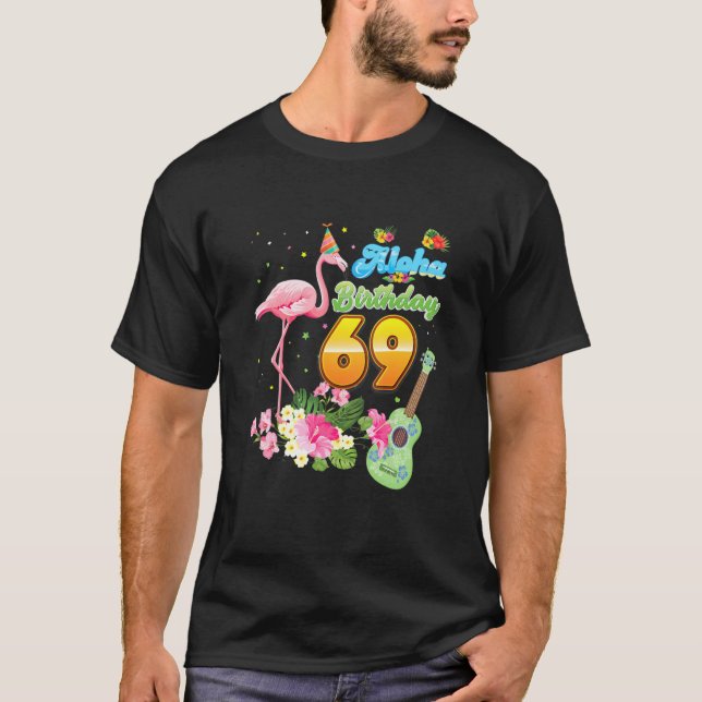 Aloha Hawaii 69th Birthday 69 Years Old Flamingo H T-Shirt (Front)