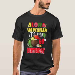 Aloha Hawaiian It's My 60th Birthday Party Summer  T-Shirt