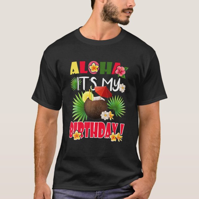 Aloha Hawaiian It's My Birthday Party Floral Summe T-Shirt (Front)