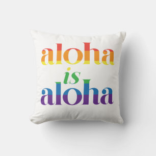 Aloha Is Aloha Rainbow Pride Hawaii Cushion