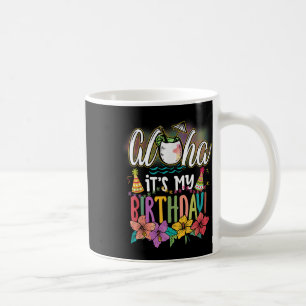 Aloha It Is My Birthday Hawaiian Aloha Beaches Haw Coffee Mug