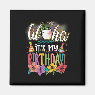 Aloha It Is My Birthday Hawaiian Aloha Beaches Haw Magnet