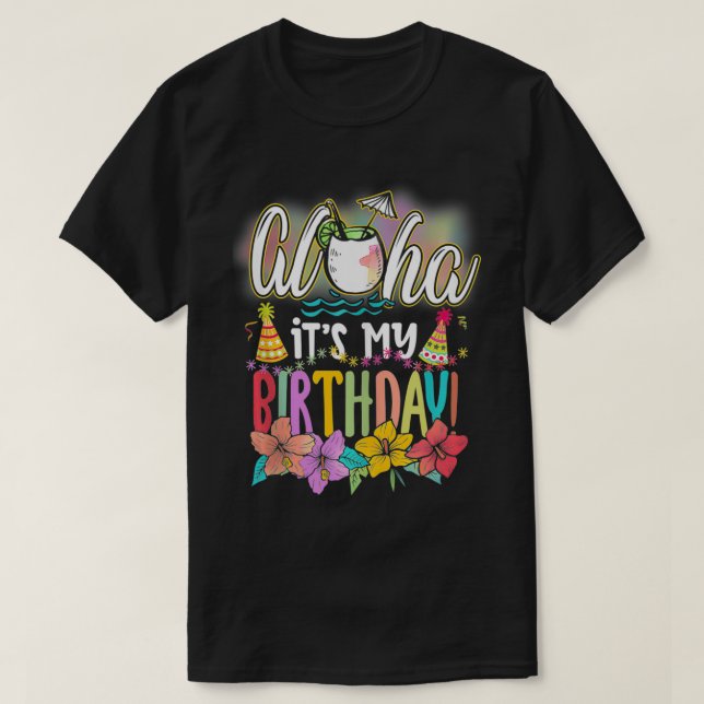 Aloha It is My Birthday Hawaiian Aloha Beaches Haw T-Shirt (Design Front)
