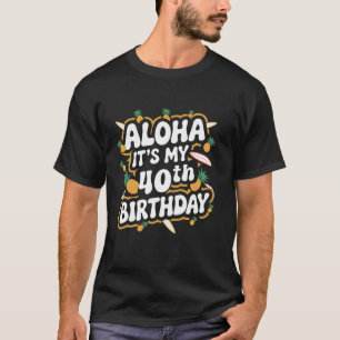 Aloha It s My 40th Birthday Hawaii Pineapple Hawai T-Shirt
