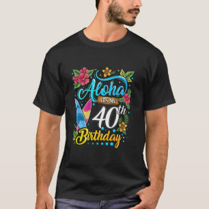 Aloha It s My 40th Birthday Surfing Hawaii Beach H T-Shirt