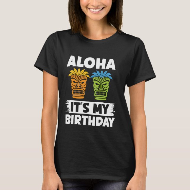 Aloha It's My Birthday- Luau Kahuna Art Hawaiian T T-Shirt (Front)