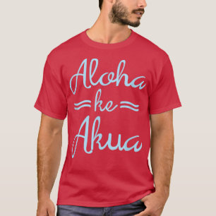 ALOHA KE AKUA  Christian God Is Love Hawaiian  T-Shirt