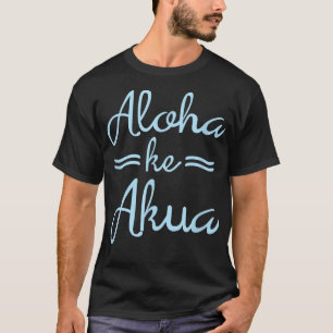 ALOHA KE AKUA  Christian God Is Love Hawaiian  T-Shirt