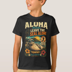 Aloha Means Leave Lani The Monk Seal Alone Hawaii T-Shirt