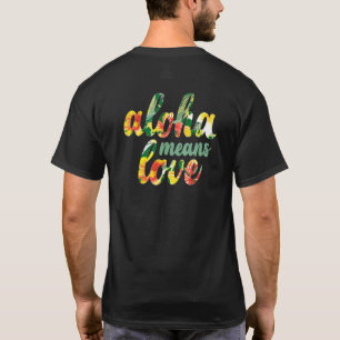 Aloha Means Love Hawaii Hibiscus Plumeria T-Shirt