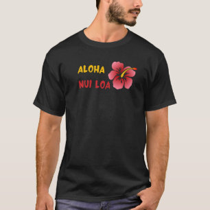 Aloha Nui Loa Hawaiian Saying Very Much Lovealoha T-Shirt