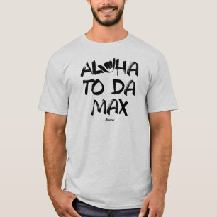Aloha to da Max (men's shirt) T-Shirt