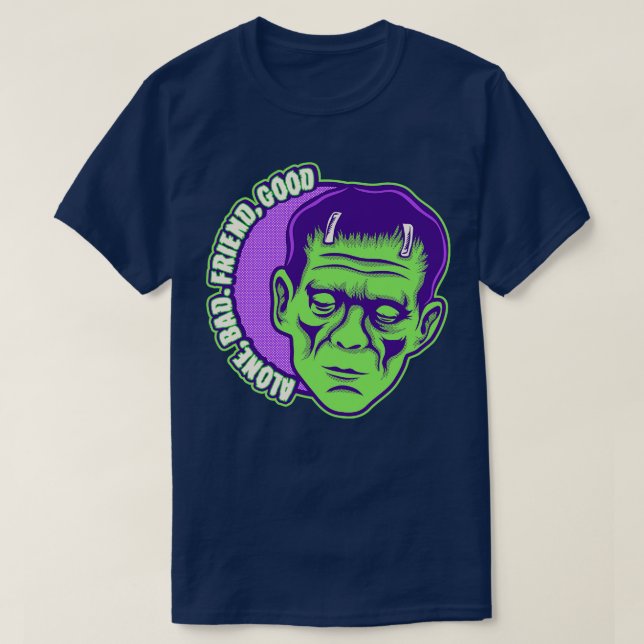 Alone bad Friend good T-Shirt (Design Front)